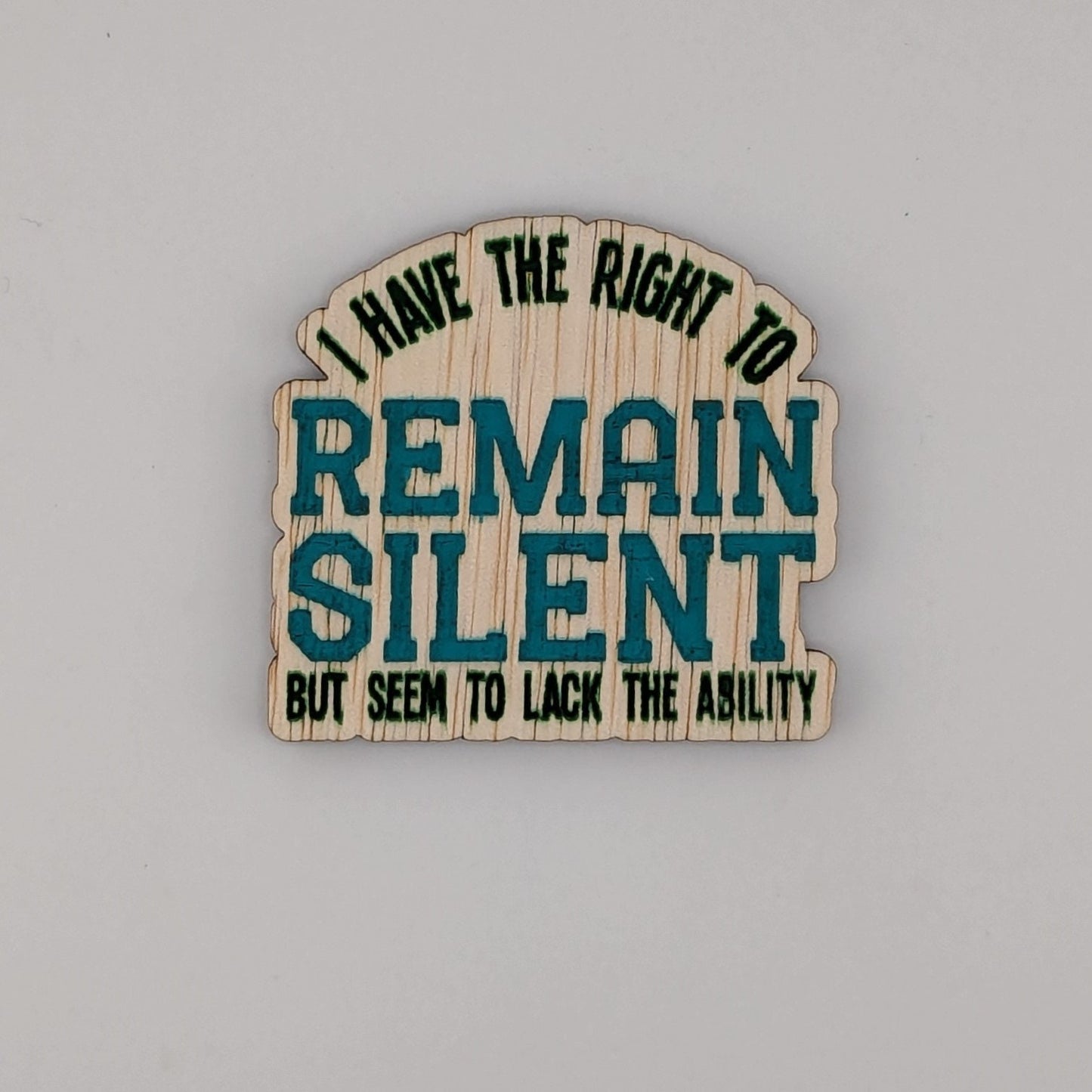 I have the right to remain silent, but seem to lack the ability, hand painted laser engraved magnet