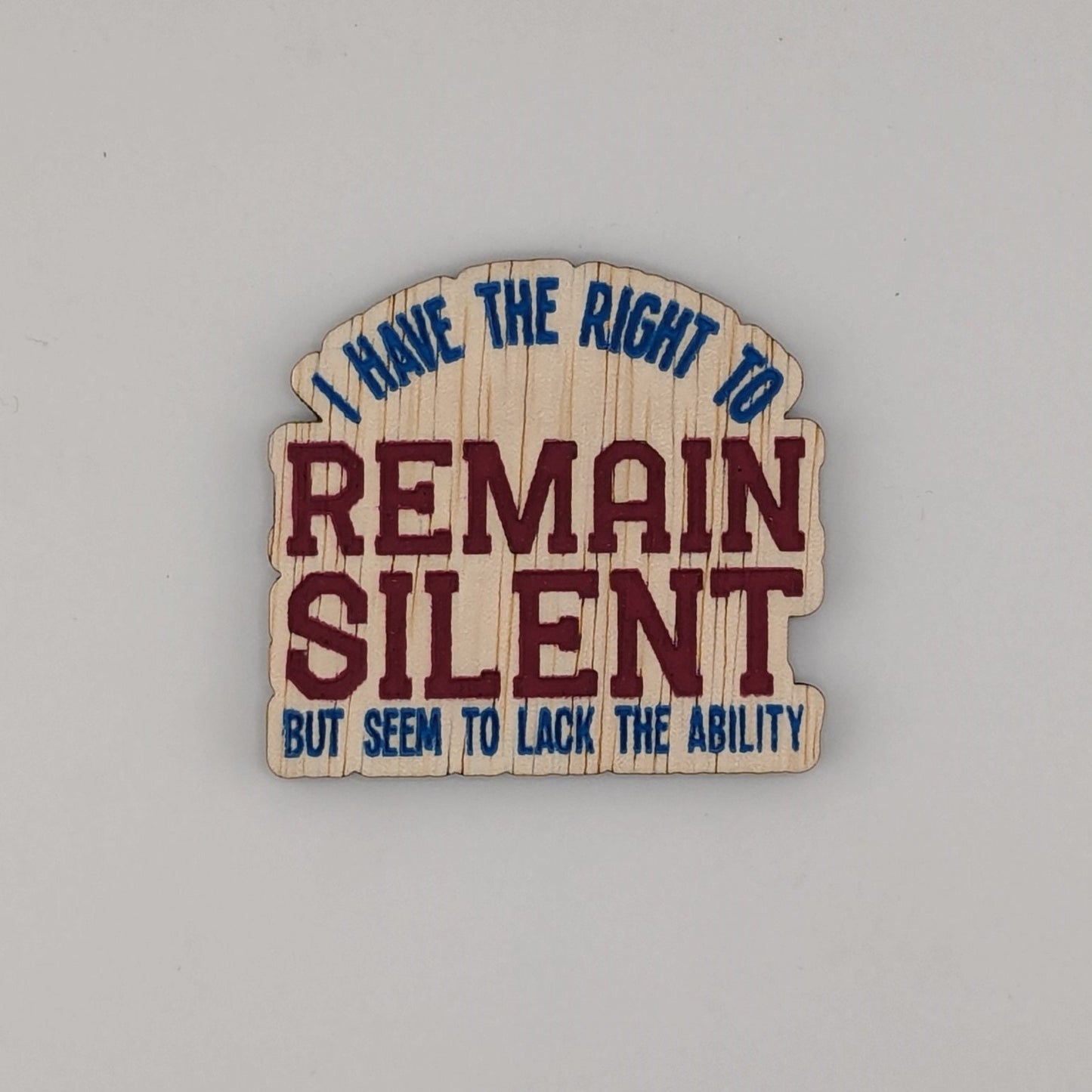 I have the right to remain silent, but seem to lack the ability, hand painted laser engraved magnet